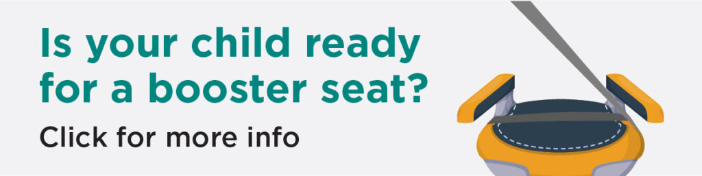 Is your child ready for a booster seat? Click for more info